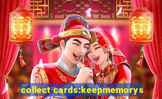 collect cards:keepmemorys